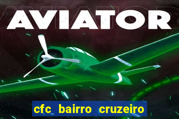 cfc bairro cruzeiro caxias do sul